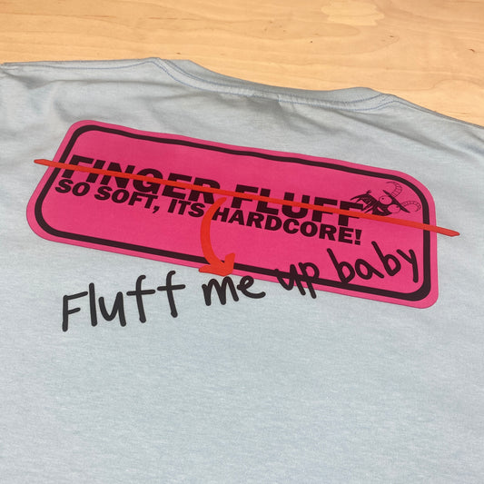 ‘Fluff me up baby’ tee